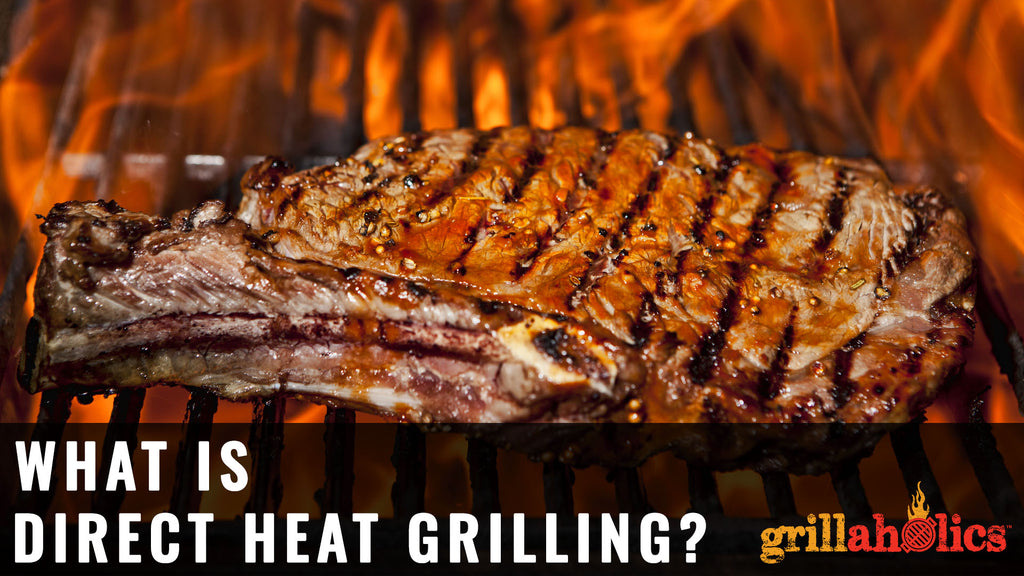 What Is Direct Heat Grilling?